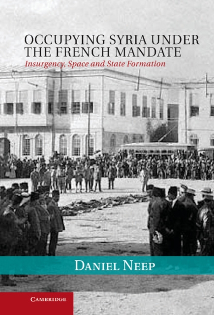 Occupying Syria under the French Mandate : Insurgency, Space and State Formation, EPUB eBook