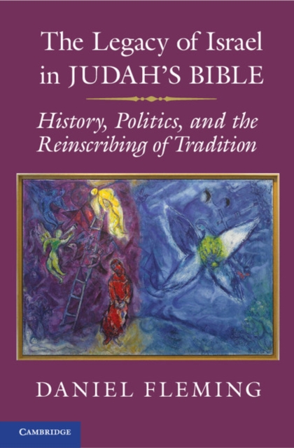 Legacy of Israel in Judah's Bible : History, Politics, and the Reinscribing of Tradition, EPUB eBook