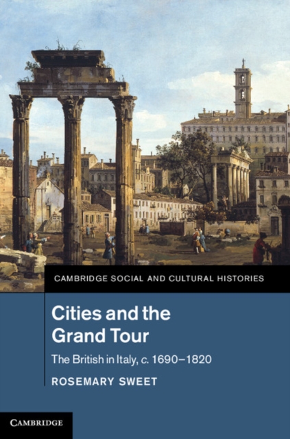 Cities and the Grand Tour : The British in Italy, c.1690–1820, PDF eBook