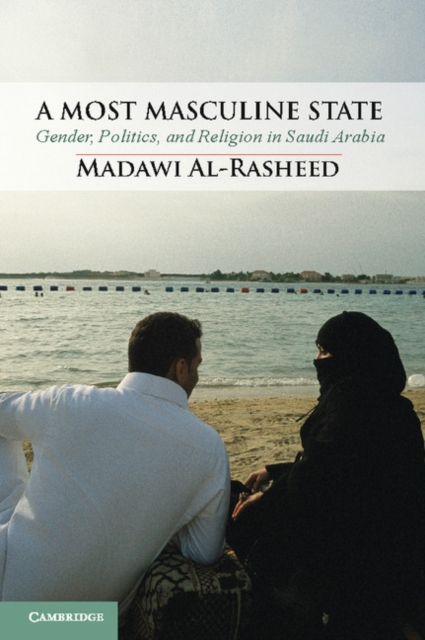 Most Masculine State : Gender, Politics and Religion in Saudi Arabia, PDF eBook