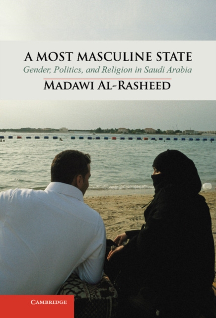 Most Masculine State : Gender, Politics and Religion in Saudi Arabia, EPUB eBook