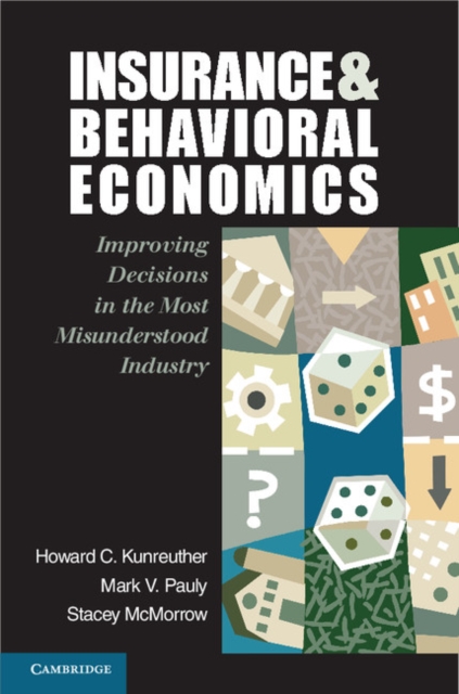 Insurance and Behavioral Economics : Improving Decisions in the Most Misunderstood Industry, EPUB eBook