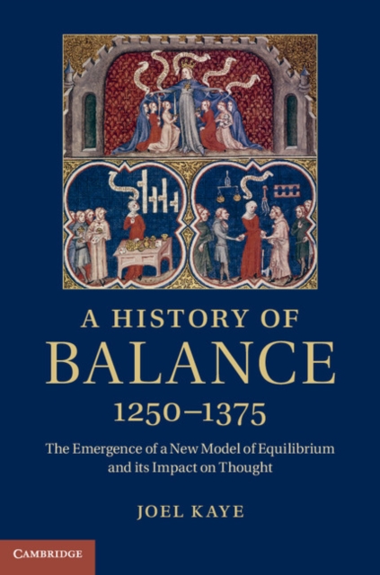 History of Balance, 1250-1375 : The Emergence of a New Model of Equilibrium and its Impact on Thought, PDF eBook