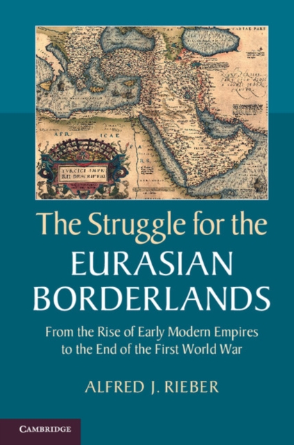 Struggle for the Eurasian Borderlands : From the Rise of Early Modern Empires to the End of the First World War, PDF eBook