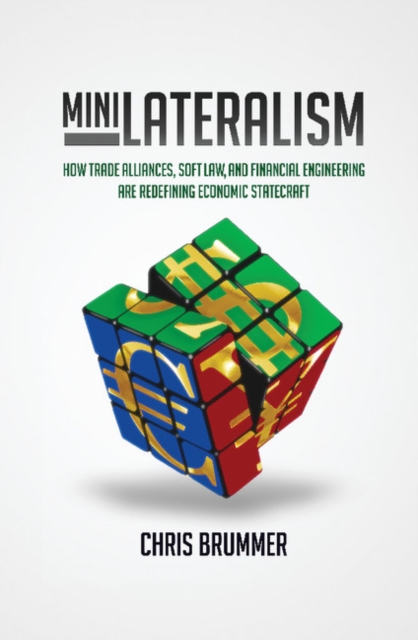 Minilateralism : How Trade Alliances, Soft Law and Financial Engineering are Redefining Economic Statecraft, PDF eBook