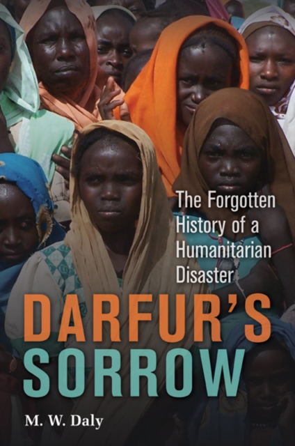 Darfur's Sorrow : The Forgotten History of a Humanitarian Disaster, PDF eBook