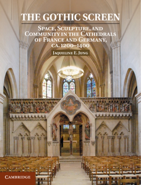 Gothic Screen : Space, Sculpture, and Community in the Cathedrals of France and Germany, ca.1200-1400, PDF eBook