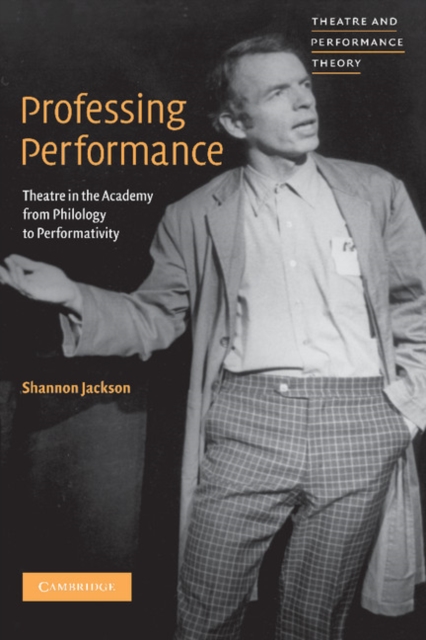 Professing Performance : Theatre in the Academy from Philology to Performativity, EPUB eBook
