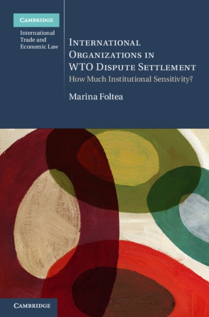 International Organizations in WTO Dispute Settlement : How Much Institutional Sensitivity?, PDF eBook