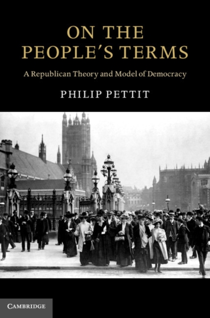 On the People's Terms : A Republican Theory and Model of Democracy, EPUB eBook