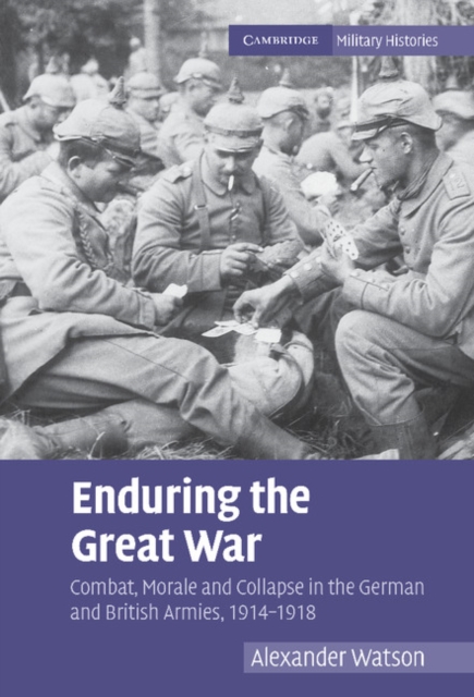 Enduring the Great War : Combat, Morale and Collapse in the German and British Armies, 1914-1918, EPUB eBook