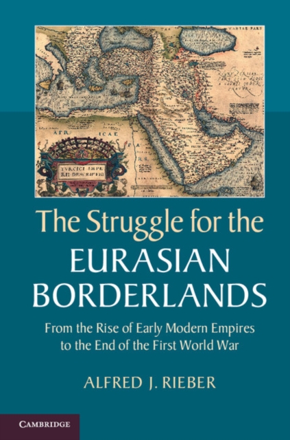 Struggle for the Eurasian Borderlands : From the Rise of Early Modern Empires to the End of the First World War, EPUB eBook