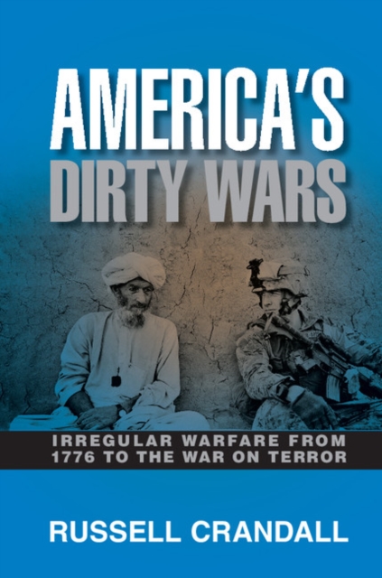 America's Dirty Wars : Irregular Warfare from 1776 to the War on Terror, PDF eBook