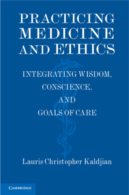 Practicing Medicine and Ethics : Integrating Wisdom, Conscience, and Goals of Care, EPUB eBook