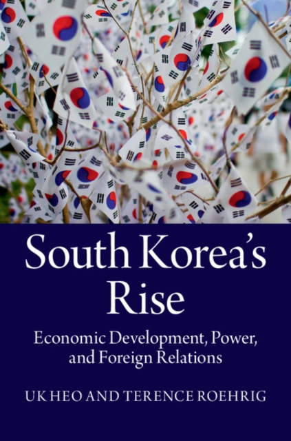 South Korea's Rise : Economic Development, Power, and Foreign Relations, EPUB eBook