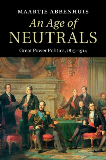 Age of Neutrals : Great Power Politics, 1815-1914, EPUB eBook