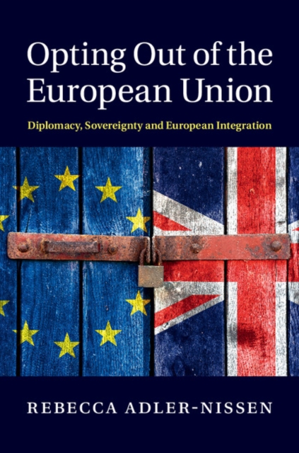 Opting Out of the European Union : Diplomacy, Sovereignty and European Integration, EPUB eBook