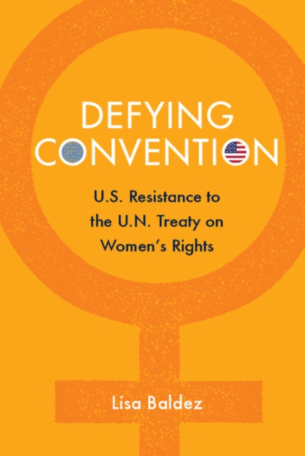 Defying Convention : US Resistance to the UN Treaty on Women's Rights, EPUB eBook