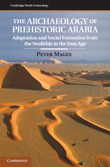 Archaeology of Prehistoric Arabia : Adaptation and Social Formation from the Neolithic to the Iron Age, PDF eBook