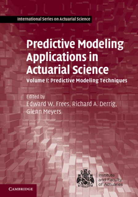 Predictive Modeling Applications in Actuarial Science: Volume 1, Predictive Modeling Techniques, PDF eBook