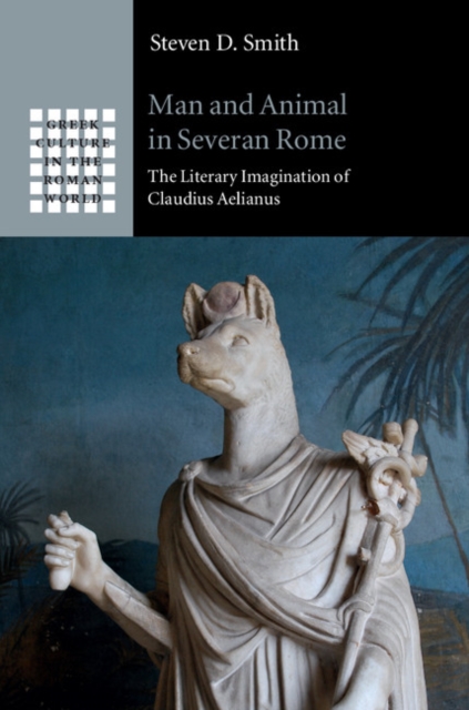Man and Animal in Severan Rome : The Literary Imagination of Claudius Aelianus, PDF eBook