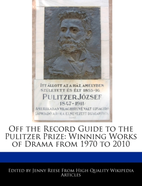 Off the Record Guide to the Pulitzer Prize : Analyses of the Winning Works of Drama from 1970 to 2010, Paperback / softback Book
