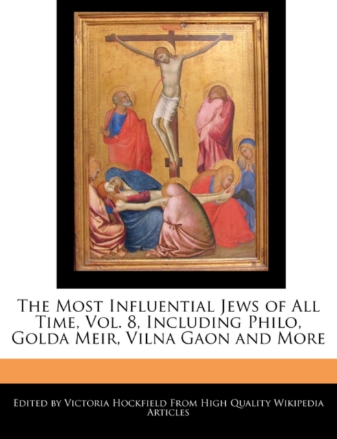 An Unauthorized Guide to the Most Influential Jews of All Time, Vol. 8, Including Philo, Golda Meir, Vilna Gaon and More, Paperback / softback Book