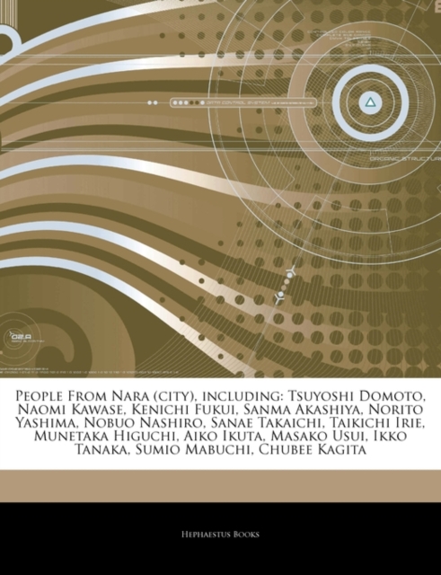 Articles on People from Nara (City), Including : Tsuyoshi Domoto, Naomi Kawase, Kenichi Fukui, Sanma Akashiya, Norito Yashima, Nobuo Nashiro, Sanae Takaichi, Taikichi Irie, Munetaka Higuchi, Aiko Ikut, Paperback / softback Book