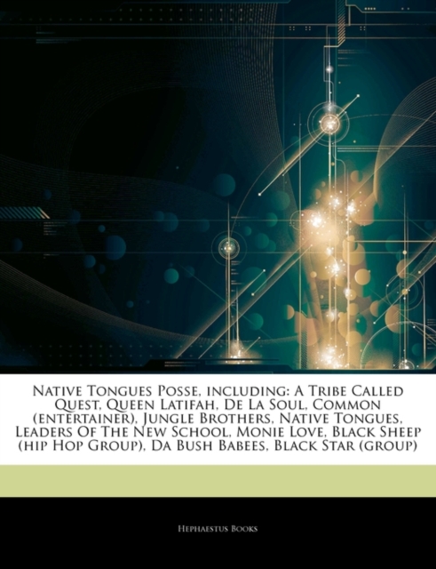 Articles on Native Tongues Posse, Including : A Tribe Called Quest, Queen Latifah, de La Soul, Common (Entertainer), Jungle Brothers, Native Tongues, Leaders of the New School, Monie Love, Black Sheep, Paperback / softback Book