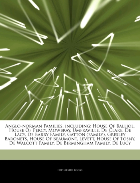Articles on Anglo-Norman Families, Including : House of Balliol, House of Percy, Mowbray, Umfraville, de Clare, de Lacy, de Barry Family, Gatton (Family), Gresley Baronets, House of Beaumont, Levett,, Paperback / softback Book