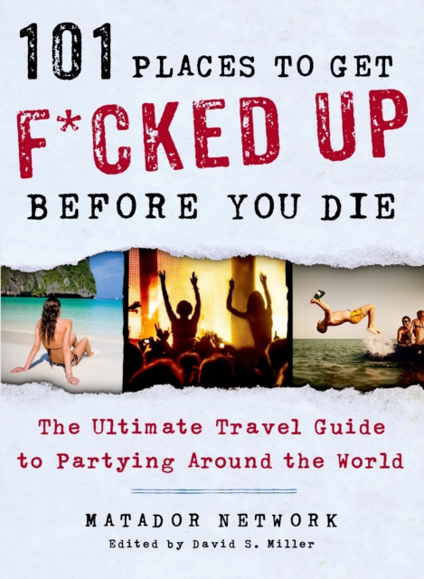 101 Places to Get F*cked Up Before You Die, Paperback / softback Book