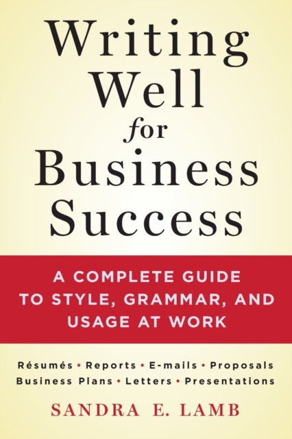 Writing Well for Business Success : A complete guide to style, grammar, and usage at work, Paperback / softback Book