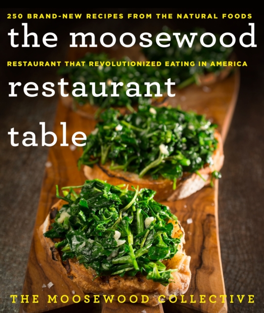 The Moosewood Restaurant Table : 250 Brand-New Recipes from the Natural Foods Restaurant That Revolutionized Eating in America, Hardback Book