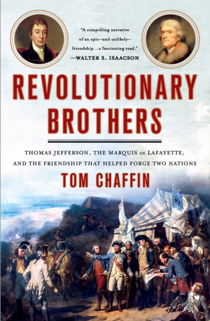 Revolutionary Brothers : Thomas Jefferson, the Marquis de Lafayette, and the Friendship that Helped Forge Two Nations, Paperback / softback Book