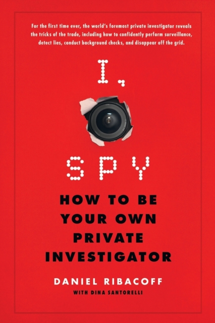 I, Spy : How to Be Your Own Private Investigator, Paperback / softback Book