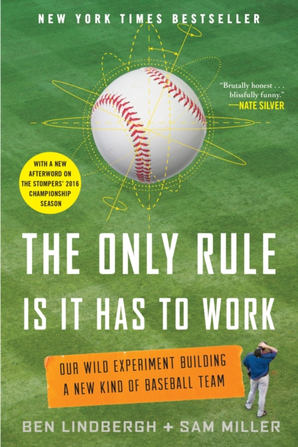 The Only Rule Is It Has to Work : Our Wild Experiment Building a New Kind of Baseball Team, Paperback / softback Book