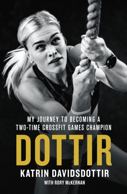 Dottir : My Journey to Becoming a Two-Time CrossFit Games Champion, Hardback Book
