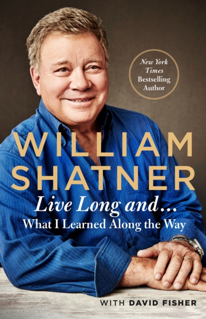 Live Long And . . . : What I Learned Along the Way, Hardback Book