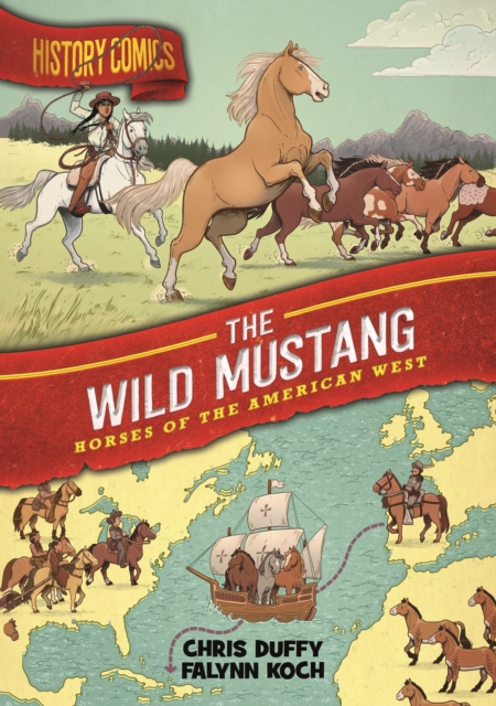 History Comics: The Wild Mustang : Horses of the American West, Paperback / softback Book