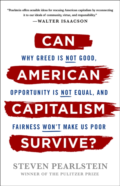 Can American Capitalism Survive? : Why Greed Is Not Good, Opportunity Is Not Equal, and Fairness Won't Make Us Poor, Hardback Book