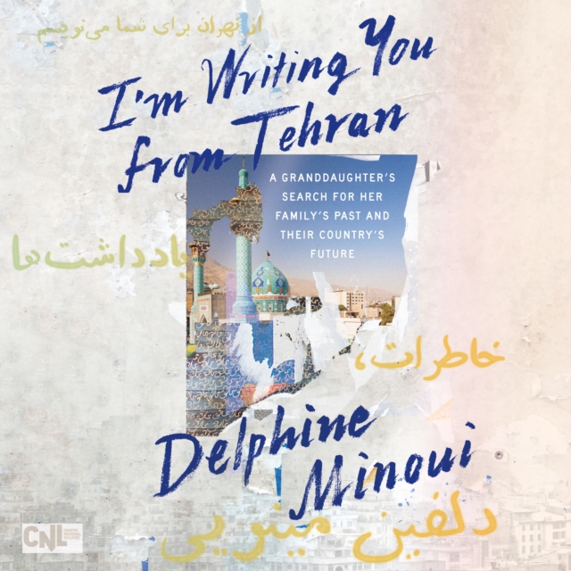 I'm Writing You from Tehran : A Granddaughter's Search for Her Family's Past and Their Country's Future, eAudiobook MP3 eaudioBook