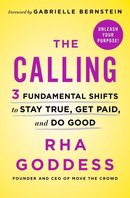 The Calling : 3 Fundamental Shifts to Stay True, Get Paid, and Do Good, Hardback Book