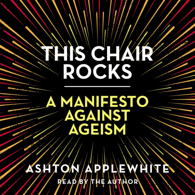 This Chair Rocks : A Manifesto Against Ageism, eAudiobook MP3 eaudioBook