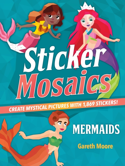 Sticker Mosaics: Mermaids : Create Mystical Pictures with 1,869 Stickers!, Paperback / softback Book