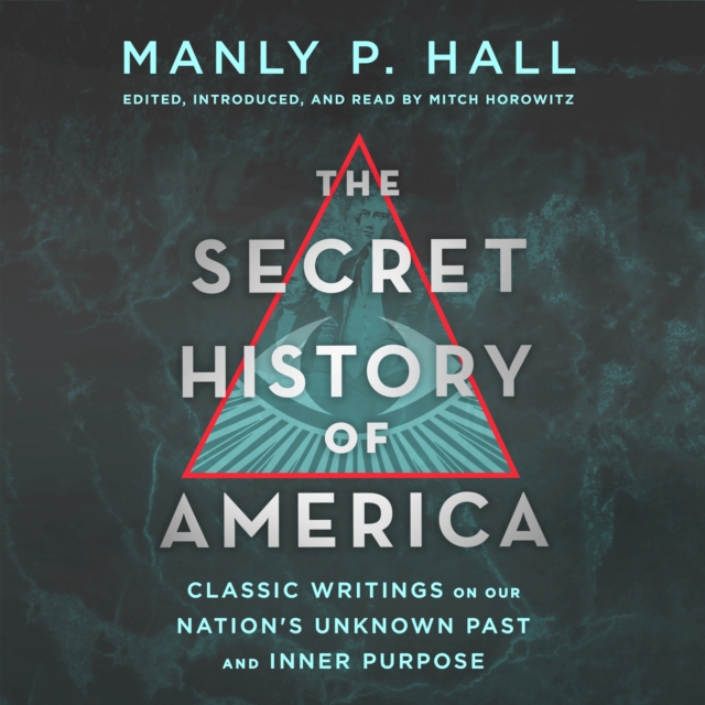 The Secret History of America : Classic Writings on Our Nation's Unknown Past and Inner Purpose, eAudiobook MP3 eaudioBook
