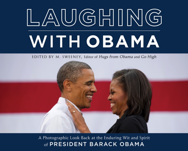 Laughing with Obama : A Photographic Look Back at the Enduring Wit and Spirit of President Barack Obama, Hardback Book