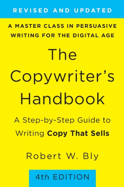 The Copywriter's Handbook (4th Edition) : A Step-By-Step Guide to Writing Copy that Sells, Paperback / softback Book