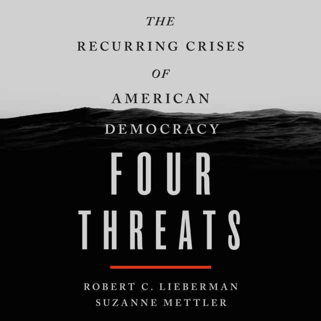 Four Threats : The Recurring Crises of American Democracy, eAudiobook MP3 eaudioBook