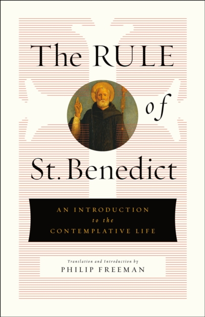 The Rule of St. Benedict : An Introduction to the Contemplative Life, Hardback Book