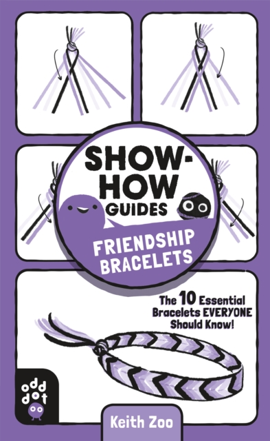 Show-How Guides: Friendship Bracelets : The 10 Essential Bracelets Everyone Should Know!, Paperback / softback Book